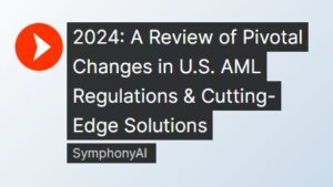 2024 A Review of Pivotal Changes in U.S. AML Regulations & Cutting-Edge Solutions