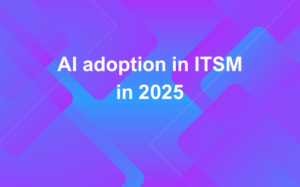 What AI adoption in ITSM looks like in 2025